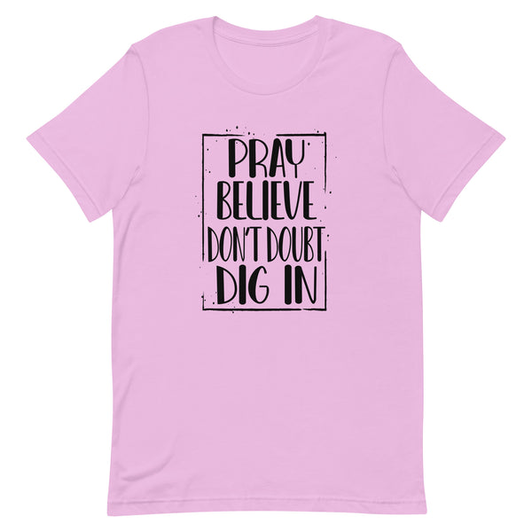 PRAY BELIEVE DONT DOUBT DIG IN - t-shirt