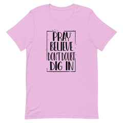 PRAY BELIEVE DONT DOUBT DIG IN - t-shirt